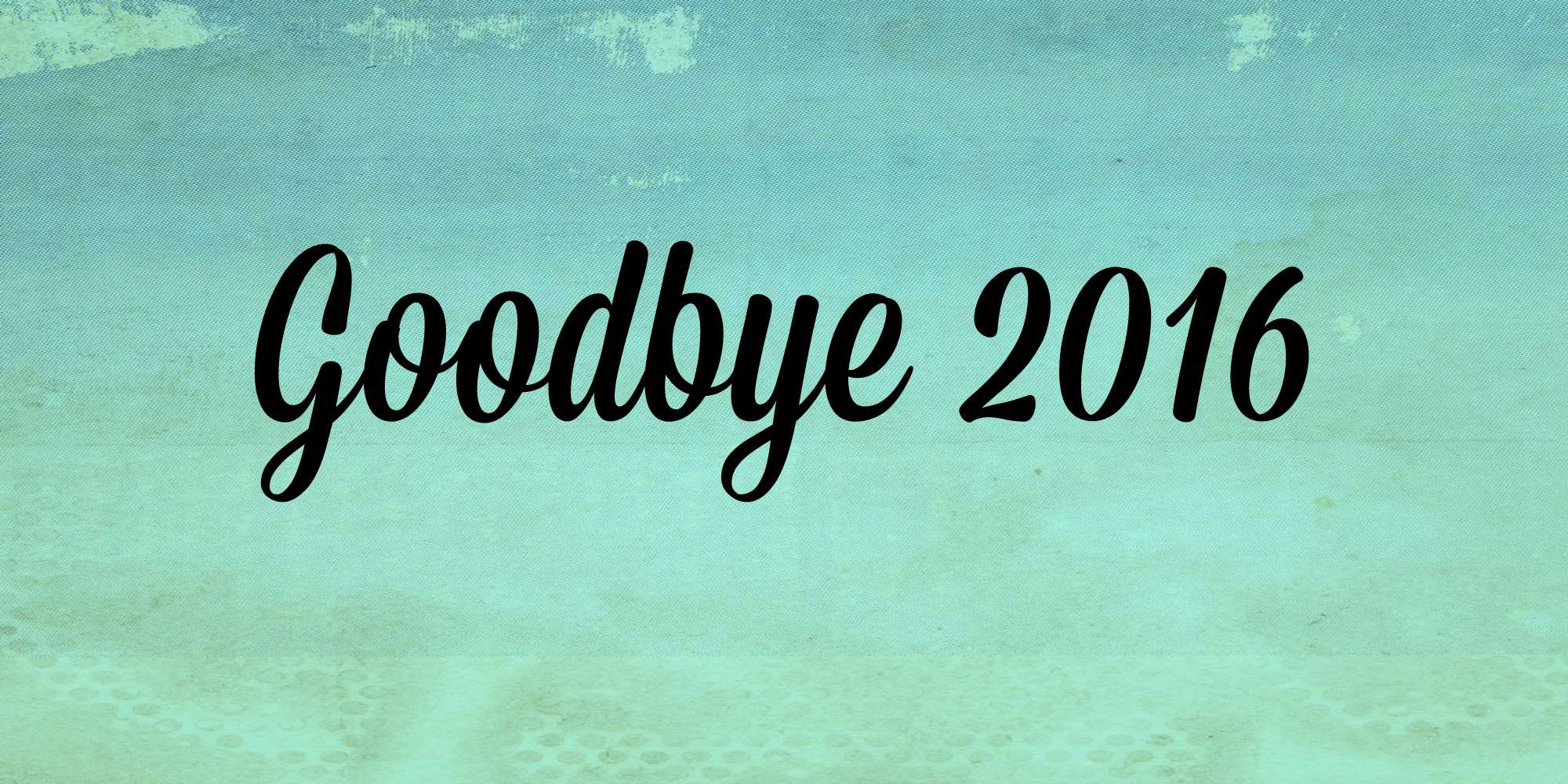 goodbye 2016